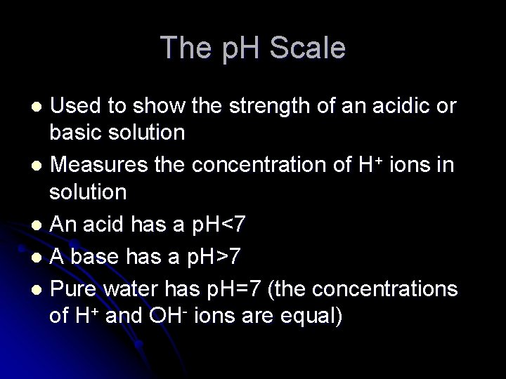 The p. H Scale Used to show the strength of an acidic or basic