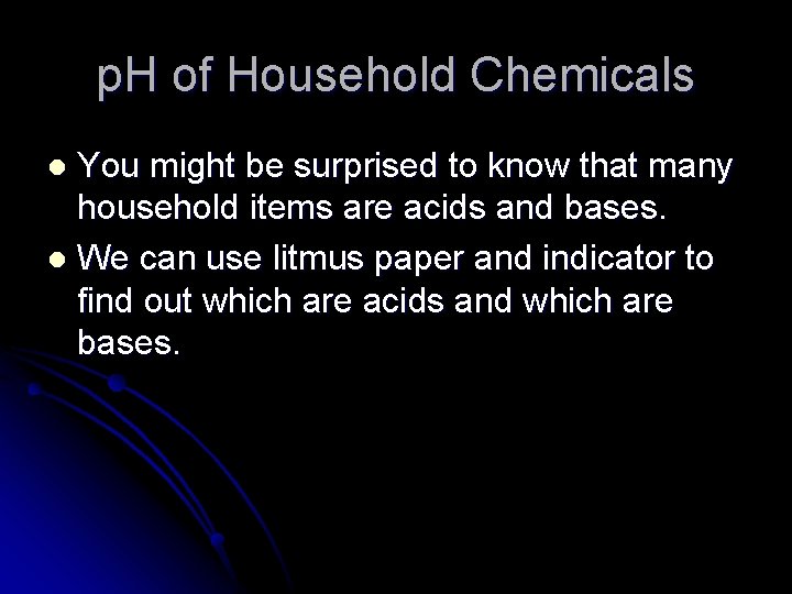 p. H of Household Chemicals You might be surprised to know that many household