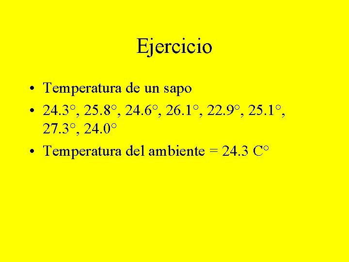 Ejercicio • Temperatura de un sapo • 24. 3°, 25. 8°, 24. 6°, 26.