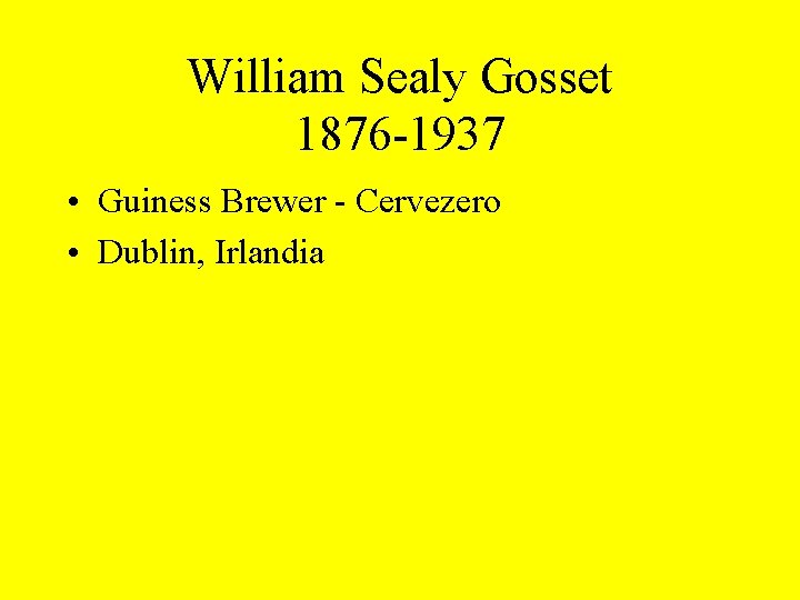 William Sealy Gosset 1876 -1937 • Guiness Brewer - Cervezero • Dublin, Irlandia 