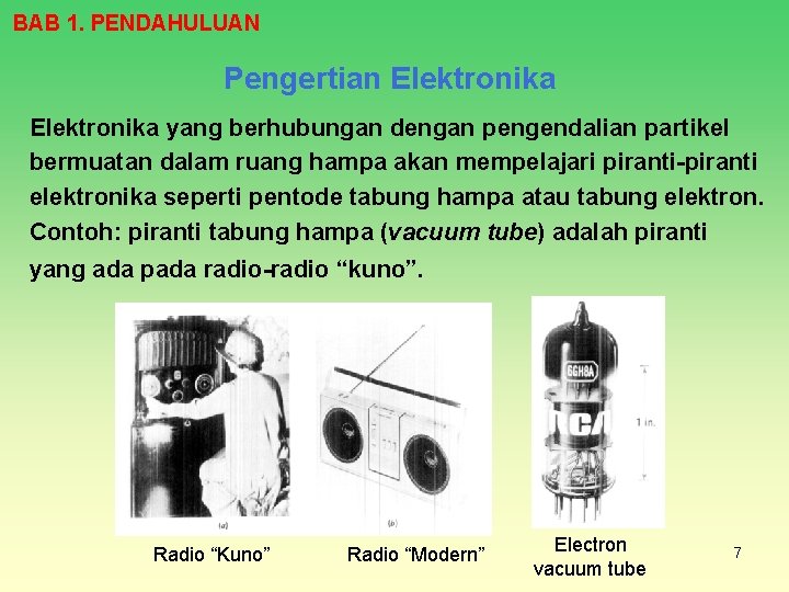 BAB 1. PENDAHULUAN Pengertian Elektronika yang berhubungan dengan pengendalian partikel bermuatan dalam ruang hampa