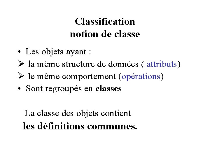 Classification notion de classe • Les objets ayant : Ø la même structure de