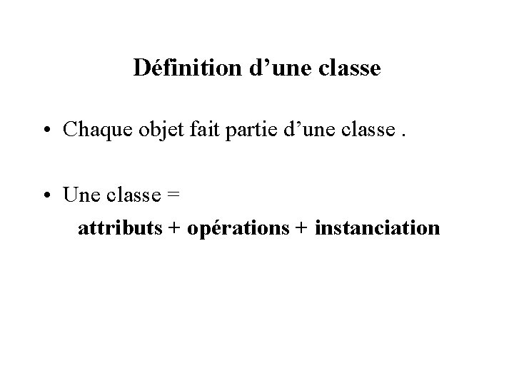 Définition d’une classe • Chaque objet fait partie d’une classe. • Une classe =