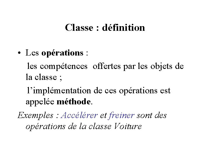 Classe : définition • Les opérations : les compétences offertes par les objets de