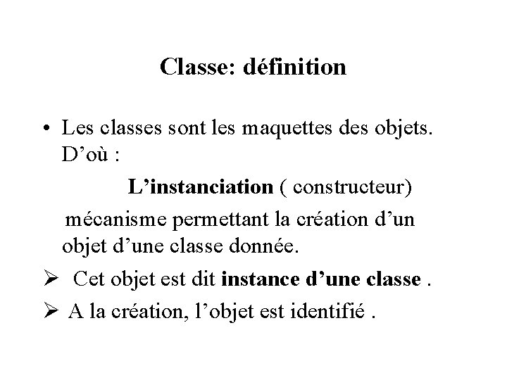 Classe: définition • Les classes sont les maquettes des objets. D’où : L’instanciation (