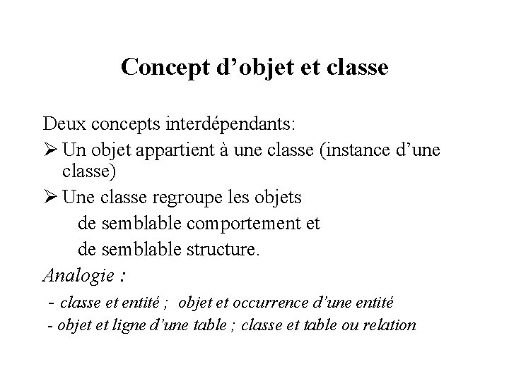 Concept d’objet et classe Deux concepts interdépendants: Ø Un objet appartient à une classe