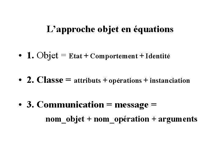 L’approche objet en équations • 1. Objet = Etat + Comportement + Identité •