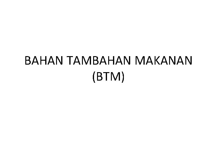 BAHAN TAMBAHAN MAKANAN (BTM) 