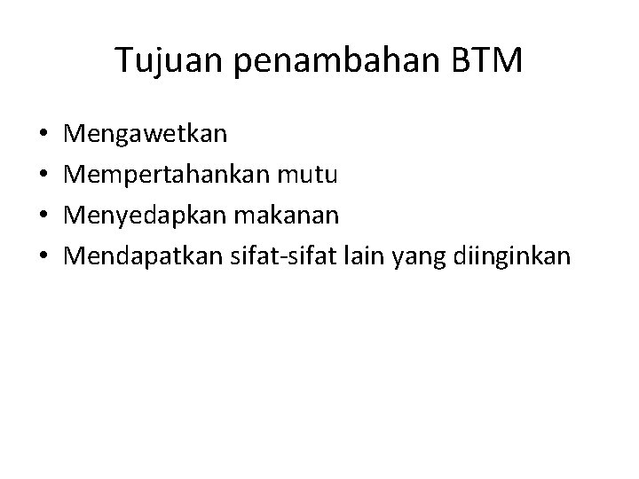 Tujuan penambahan BTM • • Mengawetkan Mempertahankan mutu Menyedapkan makanan Mendapatkan sifat-sifat lain yang