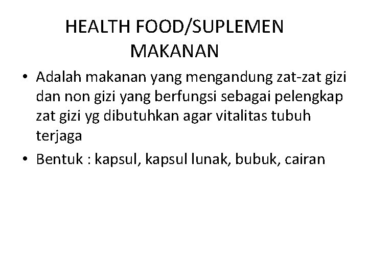 HEALTH FOOD/SUPLEMEN MAKANAN • Adalah makanan yang mengandung zat-zat gizi dan non gizi yang