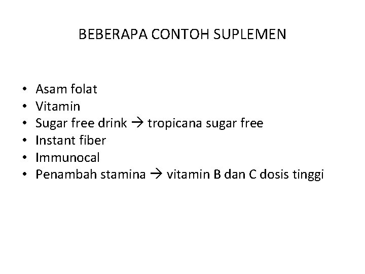 BEBERAPA CONTOH SUPLEMEN • • • Asam folat Vitamin Sugar free drink tropicana sugar