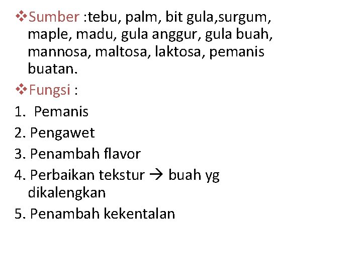 v. Sumber : tebu, palm, bit gula, surgum, maple, madu, gula anggur, gula buah,