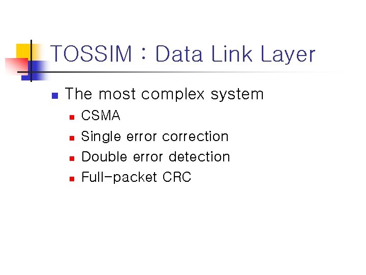TOSSIM : Data Link Layer n The most complex system n n CSMA Single