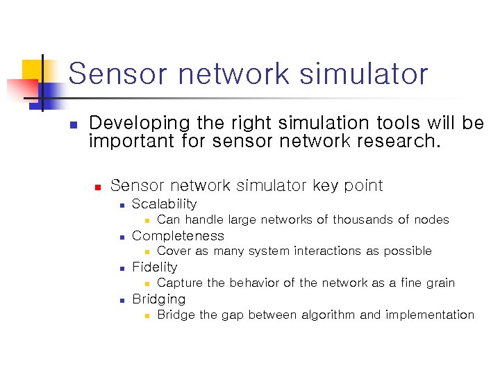 Sensor network simulator n Developing the right simulation tools will be important for sensor