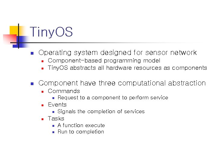 Tiny. OS n Operating system designed for sensor network n n n Component-based programming