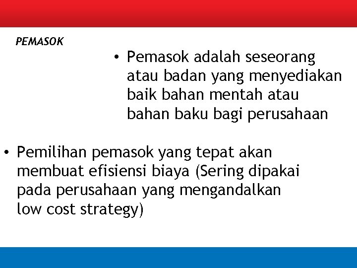 PEMASOK • Pemasok adalah seseorang atau badan yang menyediakan baik bahan mentah atau bahan