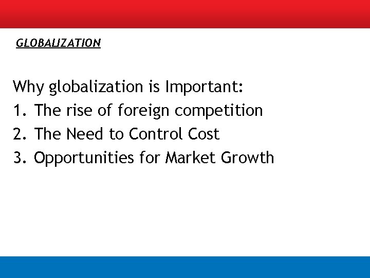 GLOBALIZATION Why globalization is Important: 1. The rise of foreign competition 2. The Need