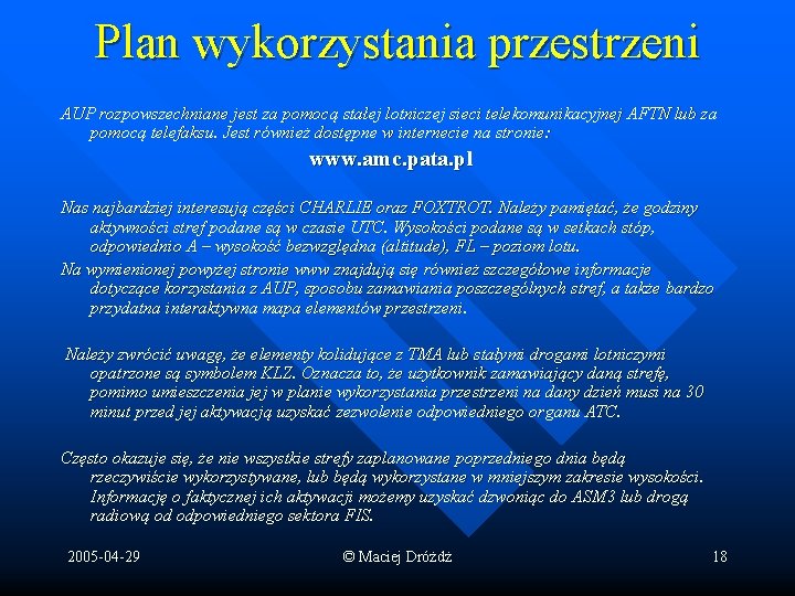 Plan wykorzystania przestrzeni AUP rozpowszechniane jest za pomocą stałej lotniczej sieci telekomunikacyjnej AFTN lub