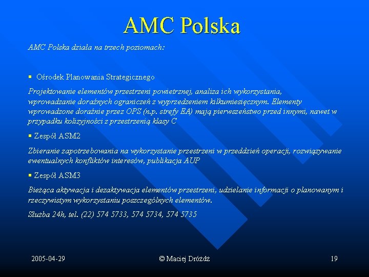 AMC Polska działa na trzech poziomach: § Ośrodek Planowania Strategicznego Projektowanie elementów przestrzeni powietrznej,