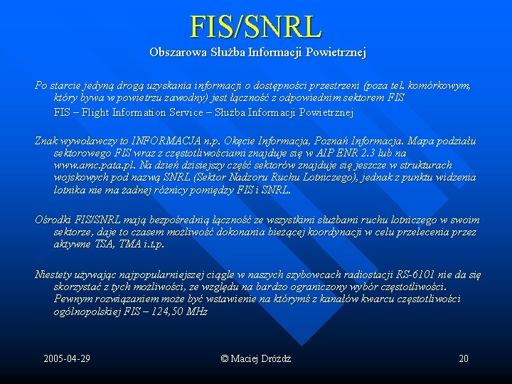 FIS/SNRL Obszarowa Służba Informacji Powietrznej Po starcie jedyną drogą uzyskania informacji o dostępności przestrzeni