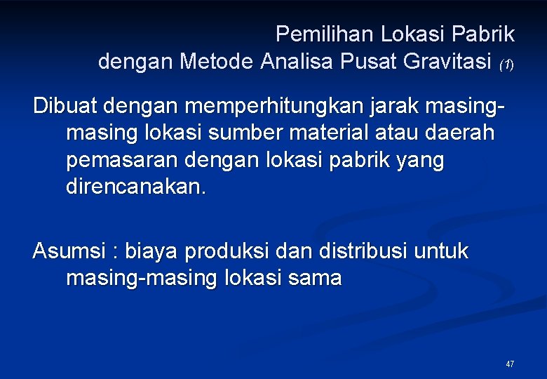 Pemilihan Lokasi Pabrik dengan Metode Analisa Pusat Gravitasi (1) Dibuat dengan memperhitungkan jarak masing