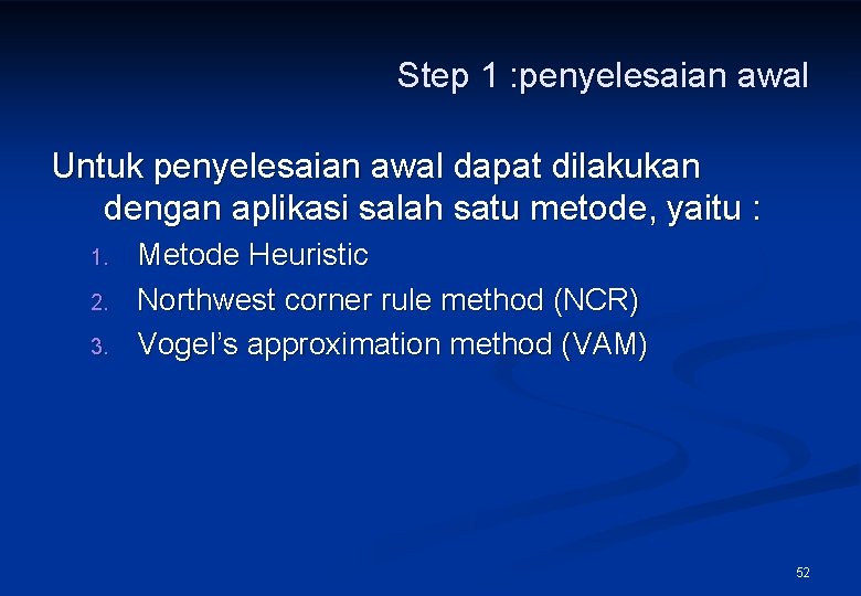 Step 1 : penyelesaian awal Untuk penyelesaian awal dapat dilakukan dengan aplikasi salah satu