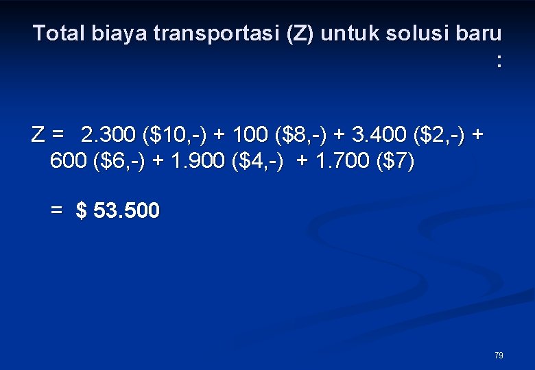 Total biaya transportasi (Z) untuk solusi baru : Z = 2. 300 ($10, -)