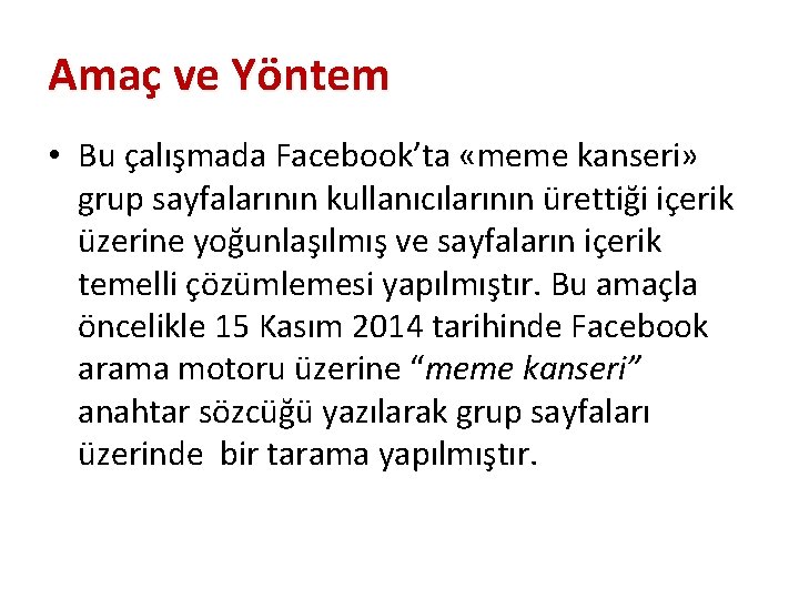 Amaç ve Yöntem • Bu çalışmada Facebook’ta «meme kanseri» grup sayfalarının kullanıcılarının ürettiği içerik