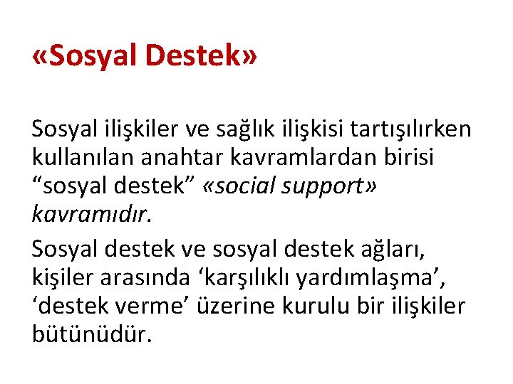  «Sosyal Destek» Sosyal ilişkiler ve sağlık ilişkisi tartışılırken kullanılan anahtar kavramlardan birisi “sosyal