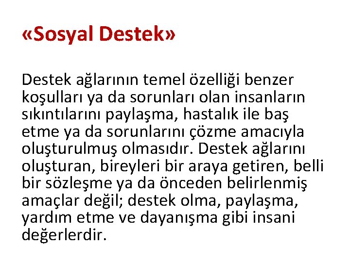  «Sosyal Destek» Destek ağlarının temel özelliği benzer koşulları ya da sorunları olan insanların