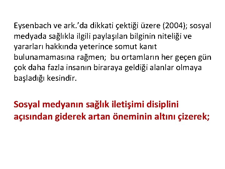 Eysenbach ve ark. ’da dikkati çektiği üzere (2004); sosyal medyada sağlıkla ilgili paylaşılan bilginin