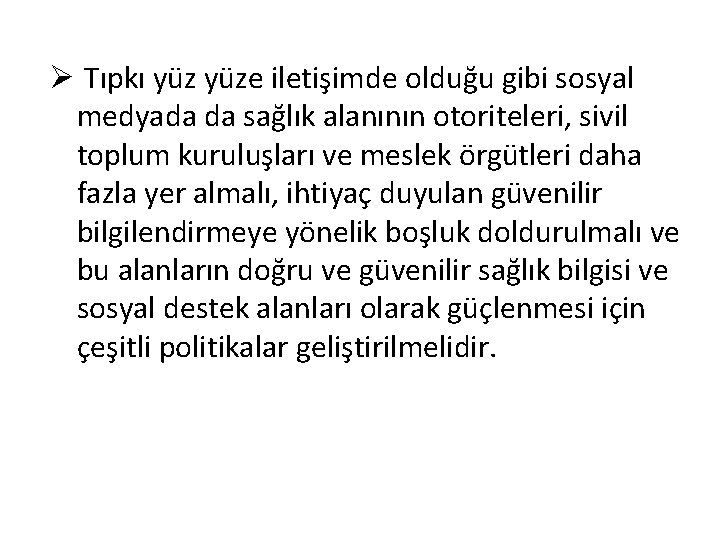 Ø Tıpkı yüze iletişimde olduğu gibi sosyal medyada da sağlık alanının otoriteleri, sivil toplum