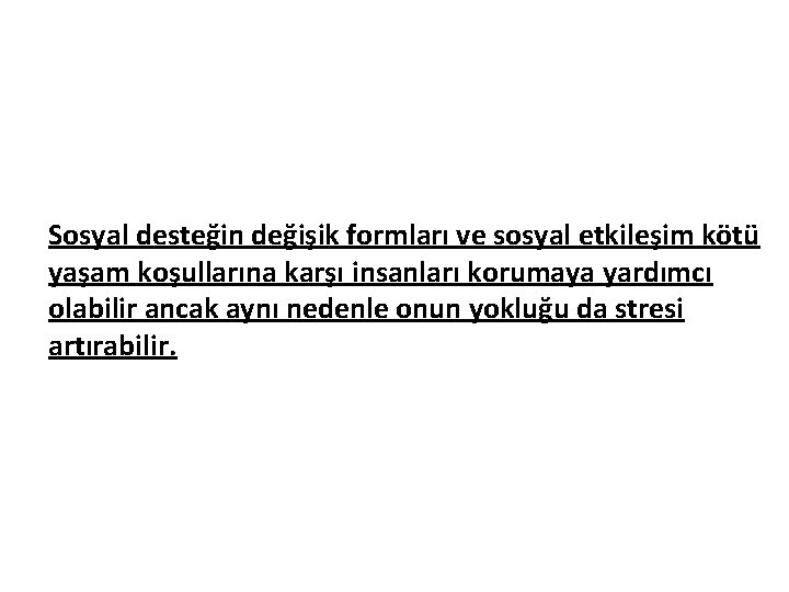 Sosyal desteğin değişik formları ve sosyal etkileşim kötü yaşam koşullarına karşı insanları korumaya yardımcı