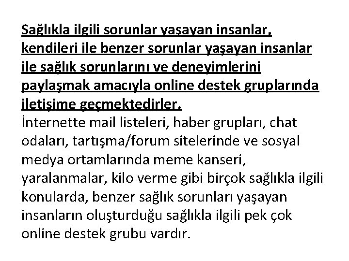 Sağlıkla ilgili sorunlar yaşayan insanlar, kendileri ile benzer sorunlar yaşayan insanlar ile sağlık sorunlarını