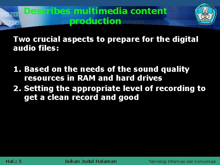 Describes multimedia content production Two crucial aspects to prepare for the digital audio files: