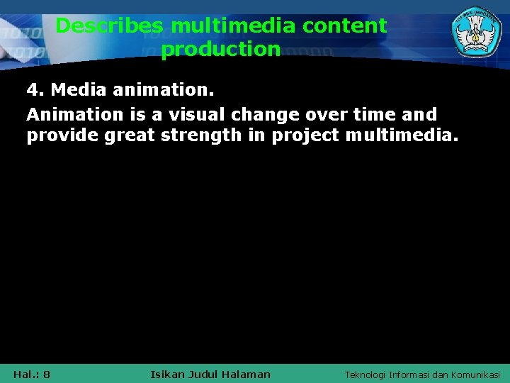 Describes multimedia content production 4. Media animation. Animation is a visual change over time