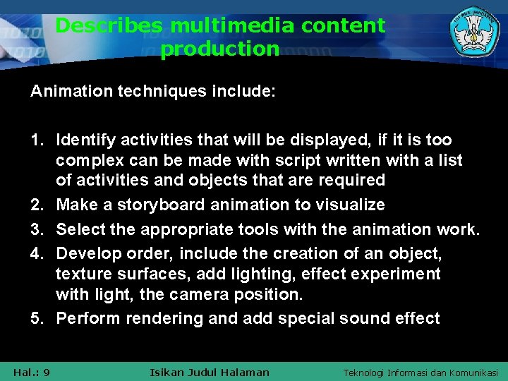 Describes multimedia content production Animation techniques include: 1. Identify activities that will be displayed,