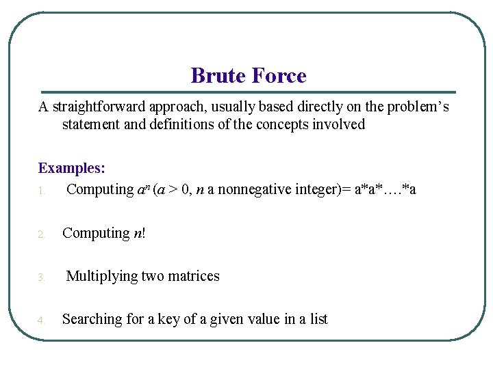 Brute Force A straightforward approach, usually based directly on the problem’s statement and definitions