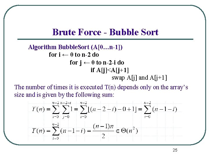 Brute Force - Bubble Sort Algorithm Bubble. Sort (A[0…n-1]) for i ← 0 to