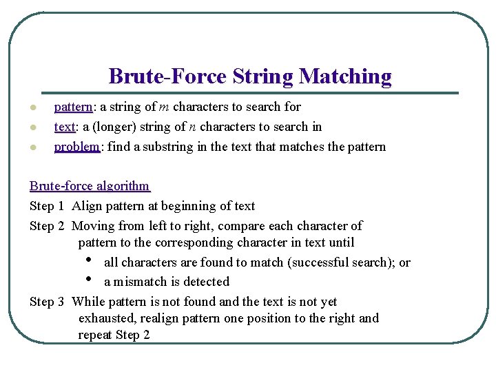 Brute-Force String Matching l l l pattern: pattern a string of m characters to