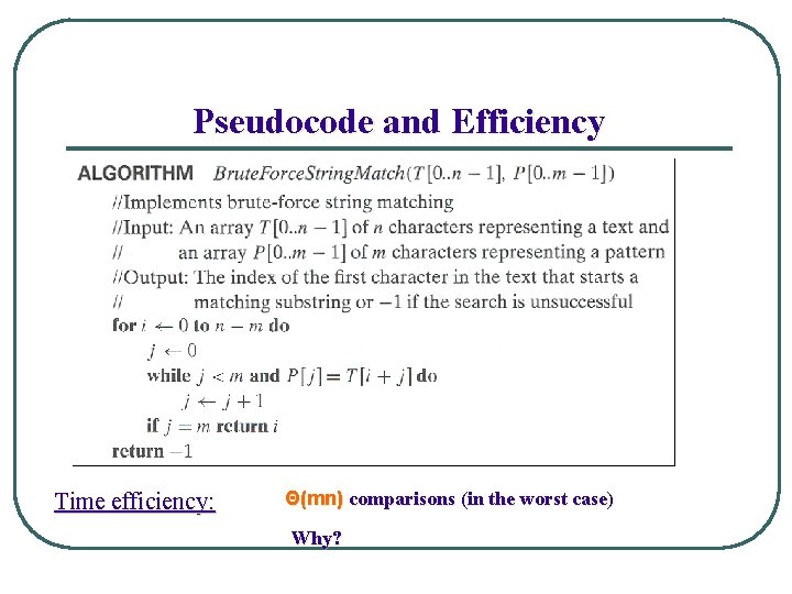 Pseudocode and Efficiency Time efficiency: Θ(mn) comparisons (in the worst case) Why? 