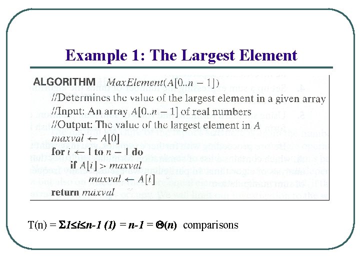 Example 1: The Largest Element T(n) = 1 i n-1 (1) = n-1 =