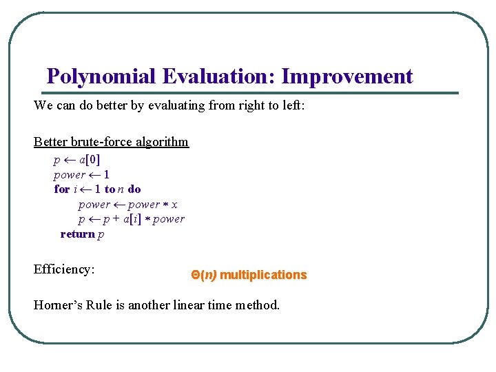 Polynomial Evaluation: Improvement We can do better by evaluating from right to left: Better