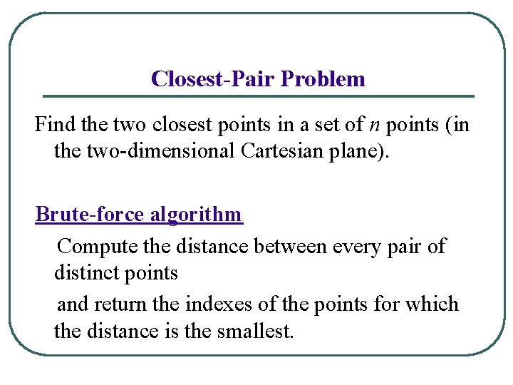Closest-Pair Problem Find the two closest points in a set of n points (in