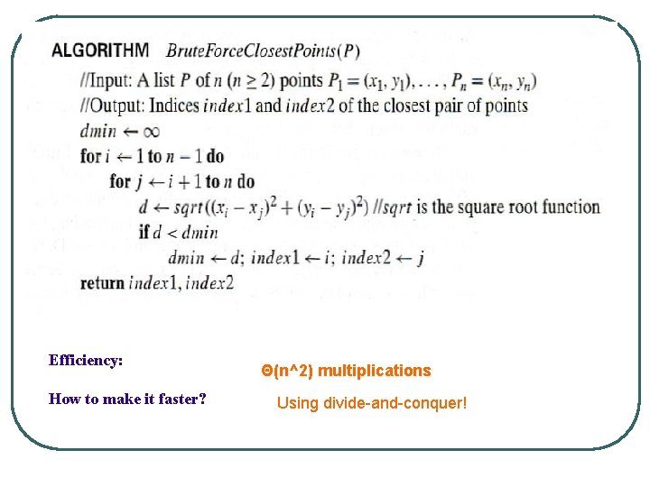 Closest-Pair Brute-Force Algorithm (cont. ) Efficiency: How to make it faster? Θ(n^2) multiplications Using