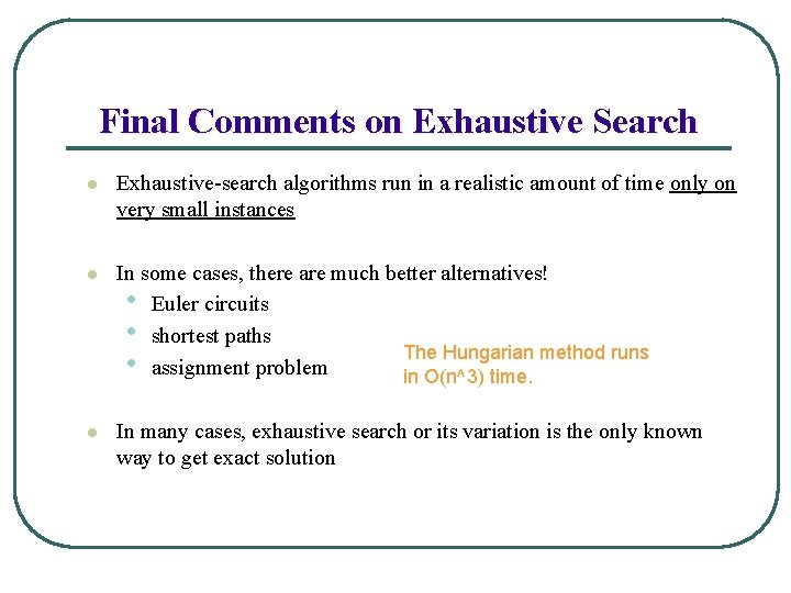 Final Comments on Exhaustive Search l Exhaustive-search algorithms run in a realistic amount of