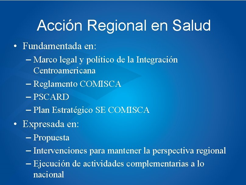 Acción Regional en Salud • Fundamentada en: – Marco legal y político de la