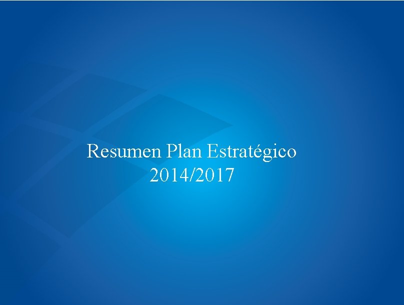 Resumen Plan Estratégico 2014/2017 