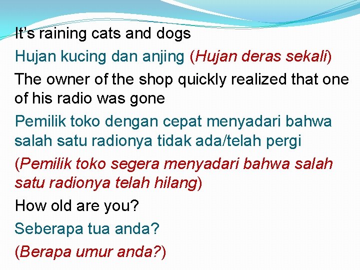 It’s raining cats and dogs Hujan kucing dan anjing (Hujan deras sekali) The owner