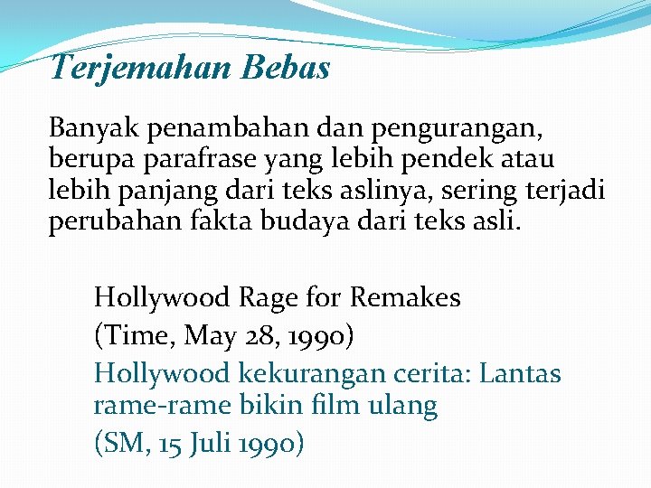 Terjemahan Bebas Banyak penambahan dan pengurangan, berupa parafrase yang lebih pendek atau lebih panjang